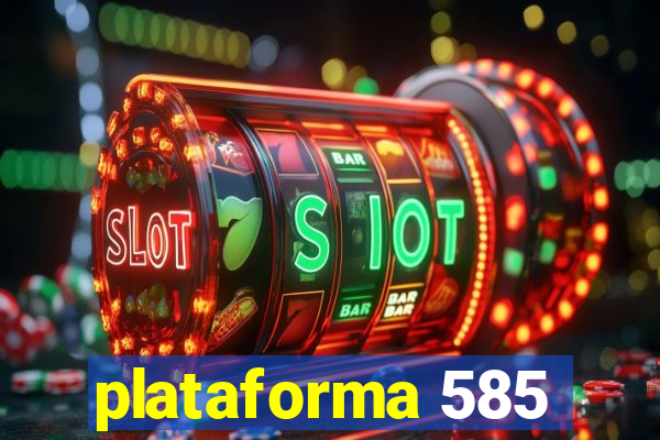 plataforma 585